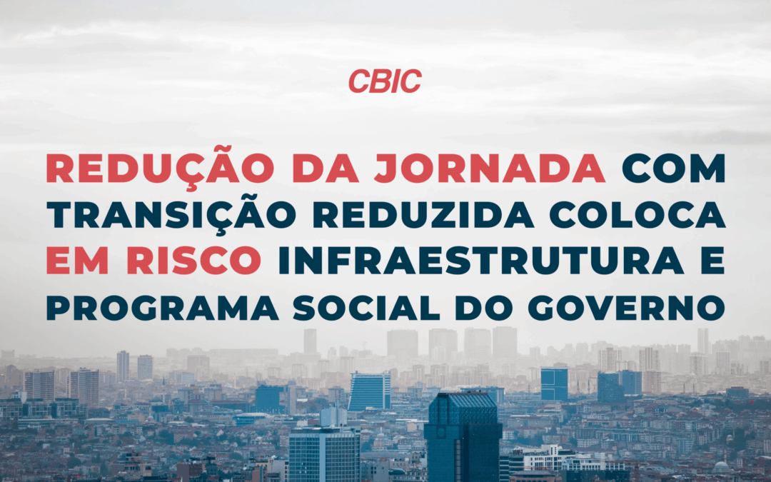 Posicionamento: Redução da jornada com transição reduzida coloca em risco programas sociais do governo e infraestrutura